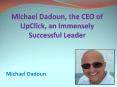 Michael Dadoun, the CEO of UpClick, an Immensely Successful Leader PowerPoint PPT Presentation