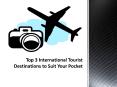 Top 3 International Tourist Destinations to Suit Your Pocket PowerPoint PPT Presentation