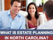 What Is Estate Planning in North Carolina?