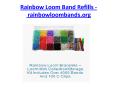 Rainbow Loom Band Refills - rainbowloombands.org PowerPoint PPT Presentation