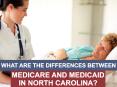 What are the Differences Between Medicare and Medicaid in North Carolina? PowerPoint PPT Presentation