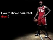 How to choose basketball shoes ?