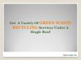 Get a Variety of Green Waste Disposal Services under a Single Roof PowerPoint PPT Presentation