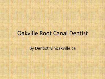 Oakville Root Canal Dentist by dentistryinoakville.ca