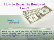 How to repay the borrowed loan?
