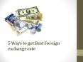 5 Ways to get Best Foreign Exchange Rate PowerPoint PPT Presentation