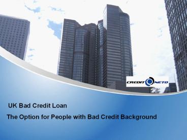 UK badcredit loan-the option for people with bad credit background