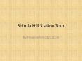 Shimla Hill Station Tour, Shimla Tour Package,Manali Hill Station Tour,Dharamsala Hill Station Tour,Dalhousie Hill Station Tour,Palampur Hill Station Tour,Kasauli Hill Station Tour PowerPoint PPT Presentation