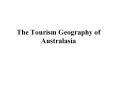 The Tourism Geography of Australasia PowerPoint PPT Presentation