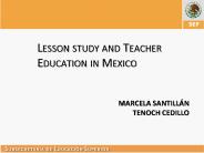 Lesson study and Teacher Education in Mexico