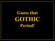 Guess that GOTHIC Period!