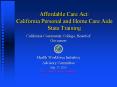 Affordable Care Act: California Personal and Home Care Aide State Training PowerPoint PPT Presentation