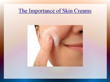 The importance of skin creams