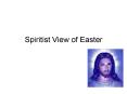 Spiritist View of Easter PowerPoint PPT Presentation