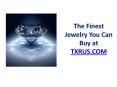 The Finest Jewelry You Can Buy at TXRUS.COM