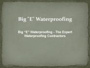 Big "E" Waterproofing - The Expert Waterproofing Contractors