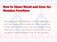 How to clean wood and care for Wooden Furniture PowerPoint PPT Presentation