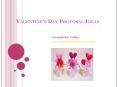 Valentine’s Day Proposal Ideas PowerPoint PPT Presentation