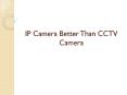 IP camera better than CCTV camera PowerPoint PPT Presentation
