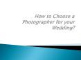 How to Choose a Photographer for your Wedding? PowerPoint PPT Presentation