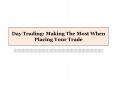 Day Trading: Making The Most When Placing Your Trade PowerPoint PPT Presentation