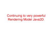 Continuing to very powerful Rendering Model Java2D.