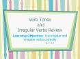Verb Tense  and Irregular Verbs Review PowerPoint PPT Presentation