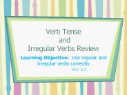 Verb Tense  and Irregular Verbs Review