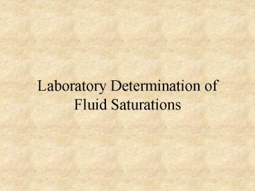Laboratory Determination of Fluid Saturations