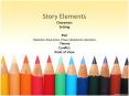 Story Elements Characters Setting Plot (Exposition, Rising Action, Climax, Falling Action, Resolution) Theme Conflict Point of View PowerPoint PPT Presentation