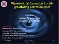 Planetesimal formation in self-gravitating accretion discs PowerPoint PPT Presentation