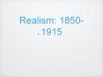 Realism: 1850-1915 PowerPoint PPT Presentation