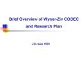 Brief Overview of Wyner-Ziv CODEC and Research Plan PowerPoint PPT Presentation