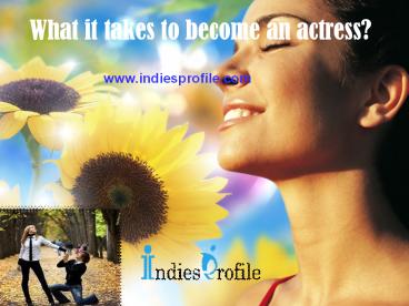 What It Takes To Become An Actress