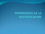 . PROPIEDADES DE LA MULTIPLICACION