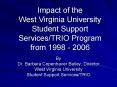 Impact of the West Virginia University Student Support Services/TRIO Program from 1998 - 2006 PowerPoint PPT Presentation