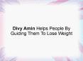 Divy Amin Helps People By Guiding Them To Lose Weight PowerPoint PPT Presentation