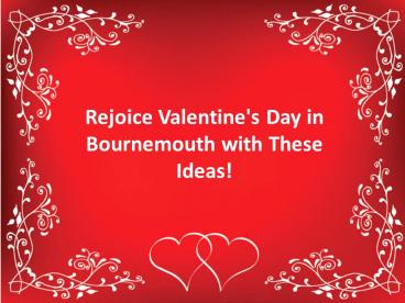 Rejoice Valentine's Day in Bournemouth with These Romantic Ideas!