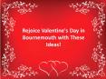 Rejoice Valentine's Day in Bournemouth with These Romantic Ideas! PowerPoint PPT Presentation