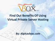 Find Out Benefits Of Using Virtual Private Server Hosting