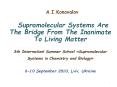 Supramolecular Systems Are The Bridge From The Inanimate To Living Matter 3th Internationl Summer School  PowerPoint PPT Presentation