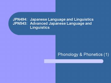 JPN494: Japanese Language and Linguistics JPN543: Advanced Japanese Language and Linguistics