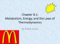 Chapter 8.1: Metabolism, Energy, and the Laws of Thermodynamics PowerPoint PPT Presentation
