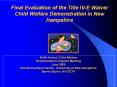 Final Evaluation of the Title IV-E Waiver Child Welfare Demonstration in New Hampshire PowerPoint PPT Presentation