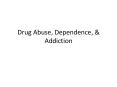 Drug Abuse, Dependence, PowerPoint PPT Presentation