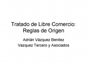 Tratado de Libre Comercio: Reglas de Origen