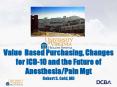 Value Based Purchasing, Changes for ICD-10 and the Future of Anesthesia/Pain Mgt Robert S. Gold, MD PowerPoint PPT Presentation