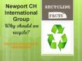 Newport CH International Group: Why should we recycle? PowerPoint PPT Presentation