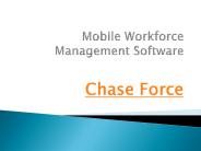 Chase Force Mobile Workforce Management Software
