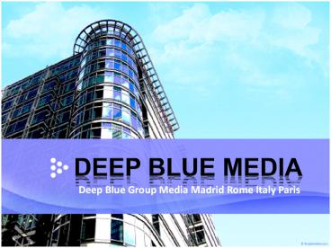 Deep Blue Group Media Madrid Rome Italy Paris